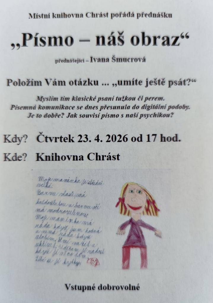 Místní knihovna Chrást pořádá přednášku "Písmo - náš obraz"  přednášející: Ivana Šmucrová  Kdy: Čtvrtek 23.4.2026 od 17 hodin   Kde: Knihovna Chrást  Vstupné dobrovolné