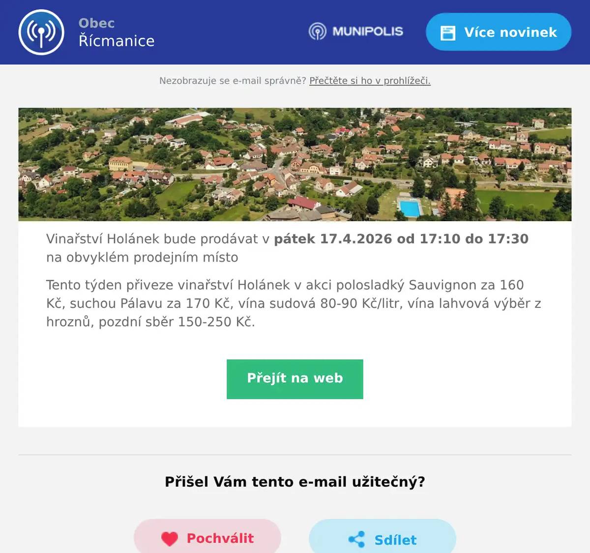 Vinařství Holánek bude prodávat v pátek 17.4.2026 od 17:10 do 17:30 na obvyklém prodejním místo Tento týden přiveze vinařství Holánek v akci polosladký Sauvignon za 160 Kč, suchou Pálavu za 170 Kč, vína sudová 80-90 Kč/litr, vína lahvová výběr z hroznů, pozdní sběr 150-250 Kč.
