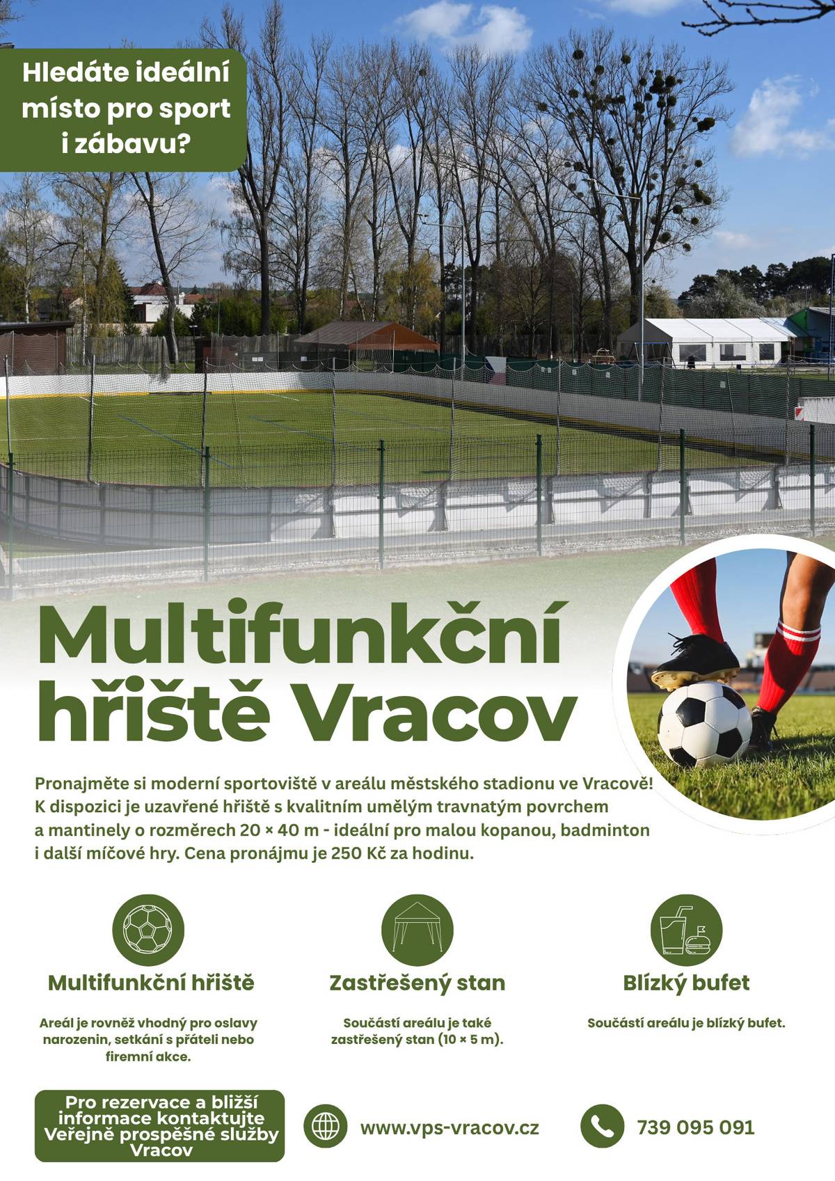 S příchodem teplejších měsíců se nabízí ideální příležitost trávit více času venku a věnovat se sportovním a společenským aktivitám. Město Vracov proto nabízí k pronájmu moderní multifunkční hřiště, které je součástí areálu městského stadionu.  Hřiště s kvalitním umělým travnatým povrchem o rozměrech 20 × 40 metrů poskytuje vhodné zázemí pro malou kopanou, badminton, nohejbal a další míčové sporty. Díky svému univerzálnímu využití je areál vhodný nejen pro sportovní vyžití, ale také pro pořádání narozeninových oslav, setkání s přáteli či menších firemních akcí. Součástí areálu je rovněž zastřešený stan o rozměrech 10 × 5 metrů, který umožňuje komfortní zázemí i v případě méně příznivého počasí. Využít lze také blízký bufet.  Cena pronájmu multifunkčního hřiště je 250 Kč za hodinu. V případě zájmu o rezervaci nebo bližší informace je možné kontaktovat Veřejně prospěšné služby Vracov na telefonním čísle 739 095 091 nebo navštívit webové stránky www.vps-vracov.cz.  Zpříjemněte si nadcházející jarní a letní období aktivním pohybem v příjemném prostředí.