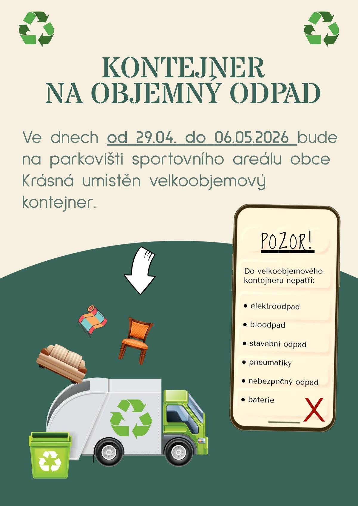 Ve dnech od 29.04. do 06.05.2026 bude na parkovišti sportovního areálu obce Krásná umístěn velkoobjemový kontejner. POZOR! Do velkoobjemového kontejneru nepatří: ● elektroodpad ● bioodpad ● stavební odpad ● pneumatiky ● nebezpečný odpad   ● baterie