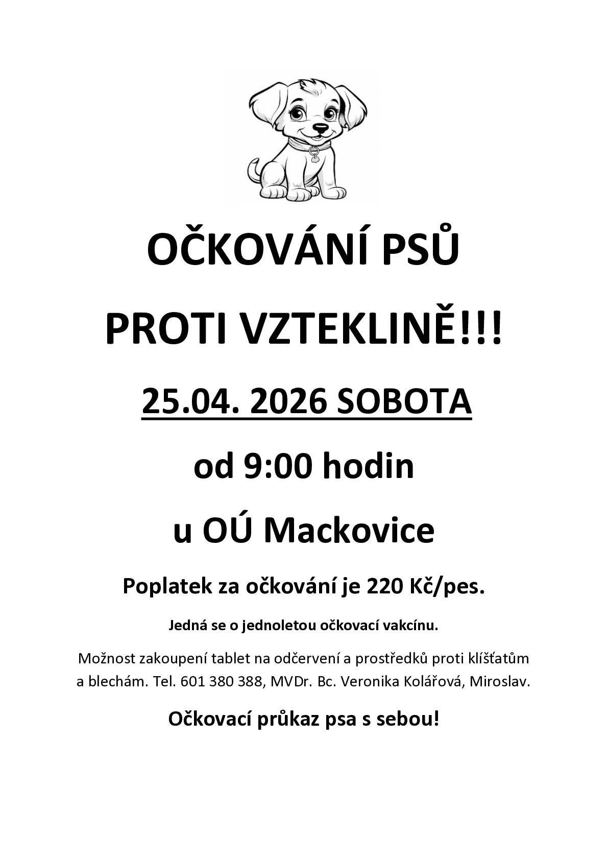Očkování psů proto vzteklině v sobotu 25.4.2026 v 9:00 hodin u OÚ Mackovice. Poplatek za očkování 220 Kč/pes.