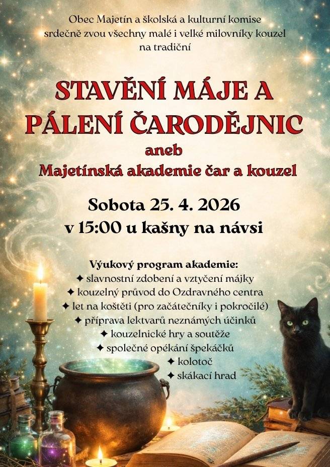 Přijďte si užít kouzelné odpoledne plné tradic, zábavy a čarování! 🔥 Čeká vás zdobení májky, kouzelný průvod, lety na koštěti, příprava lektvarů i spousta her pro malé i velké. 📅 Sobota 25. 4. 2026 🕒 Od 15:00 📍 U kašny na návsi Nebude chybět kolotoč, skákací hrad ani společné opékání špekáčků. Těšíme se na všechny malé i velké milovníky kouzel! ✨