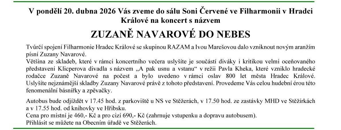 Zveme vás na koncert ZUZANĚ NAVAROVÉ DO NEBES. Máme ještě 6 volných vstupenek. V případě zájmu kontaktujte OÚ Stěžery na tel. 733 189 185. S přáním pěkného dne Obec Stěžery