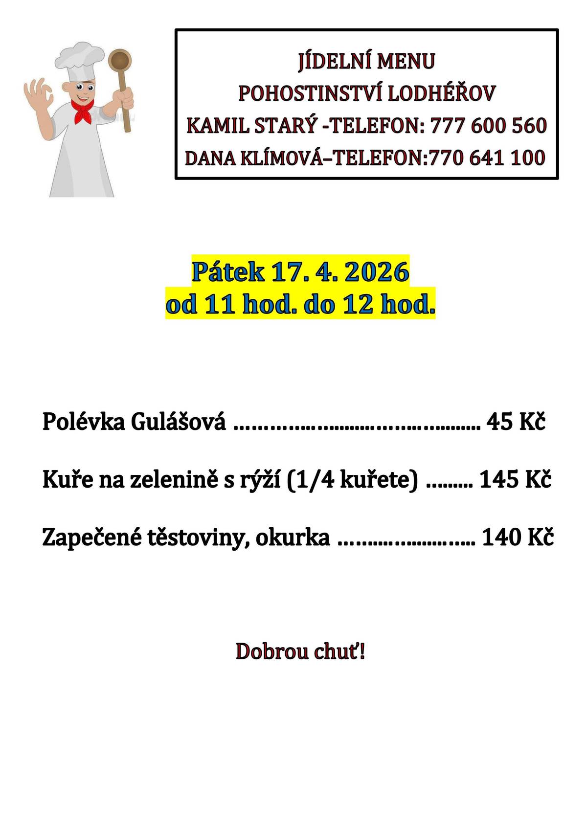 Nabídka pohostinství v pátek 17.4.2026 11-12hod.: Gulášová polévka 45Kč; 1/4 kuřete na zelenině s rýží 145Kč; zapečené těstoviny,okurka 140Kč.