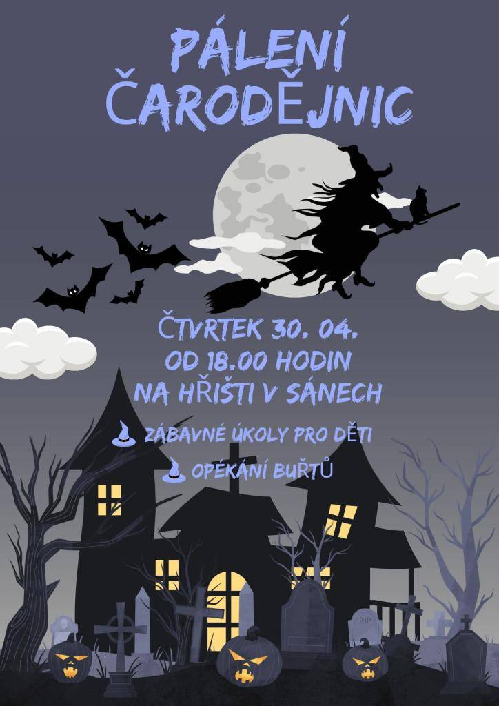 Obec zve všechny občany na tradiční pálení čarodějnic, které se uskuteční ve čtvrtek 30. dubna od 18:00 hodin na hřišti v Sánech. Pro děti budou připraveny zábavné úkoly a soutěže. Součástí akce bude také opékání buřtů.  Srdečně zveme všechny občany k účasti na této oblíbené společenské akci.