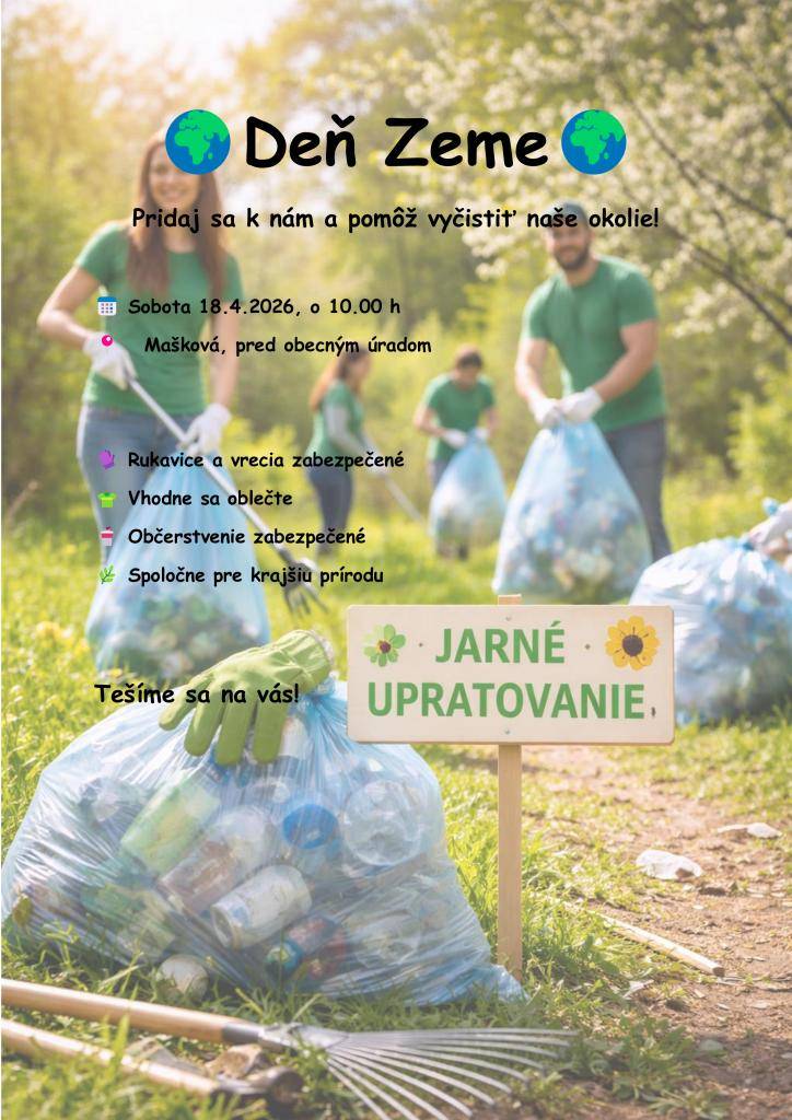 Obec Mašková pozýva všetkých občanov na jarné upratovanie pri príležitosti Dňa Zeme, ktoré sa uskutoční v sobotu 18. apríla 2026. Stretneme sa pred obecným úradom o 10.00 h, kde budú zabezpečené rukavice, vrecia a občerstvenie.  Nezabudnite si priniesť dobrú náladu.