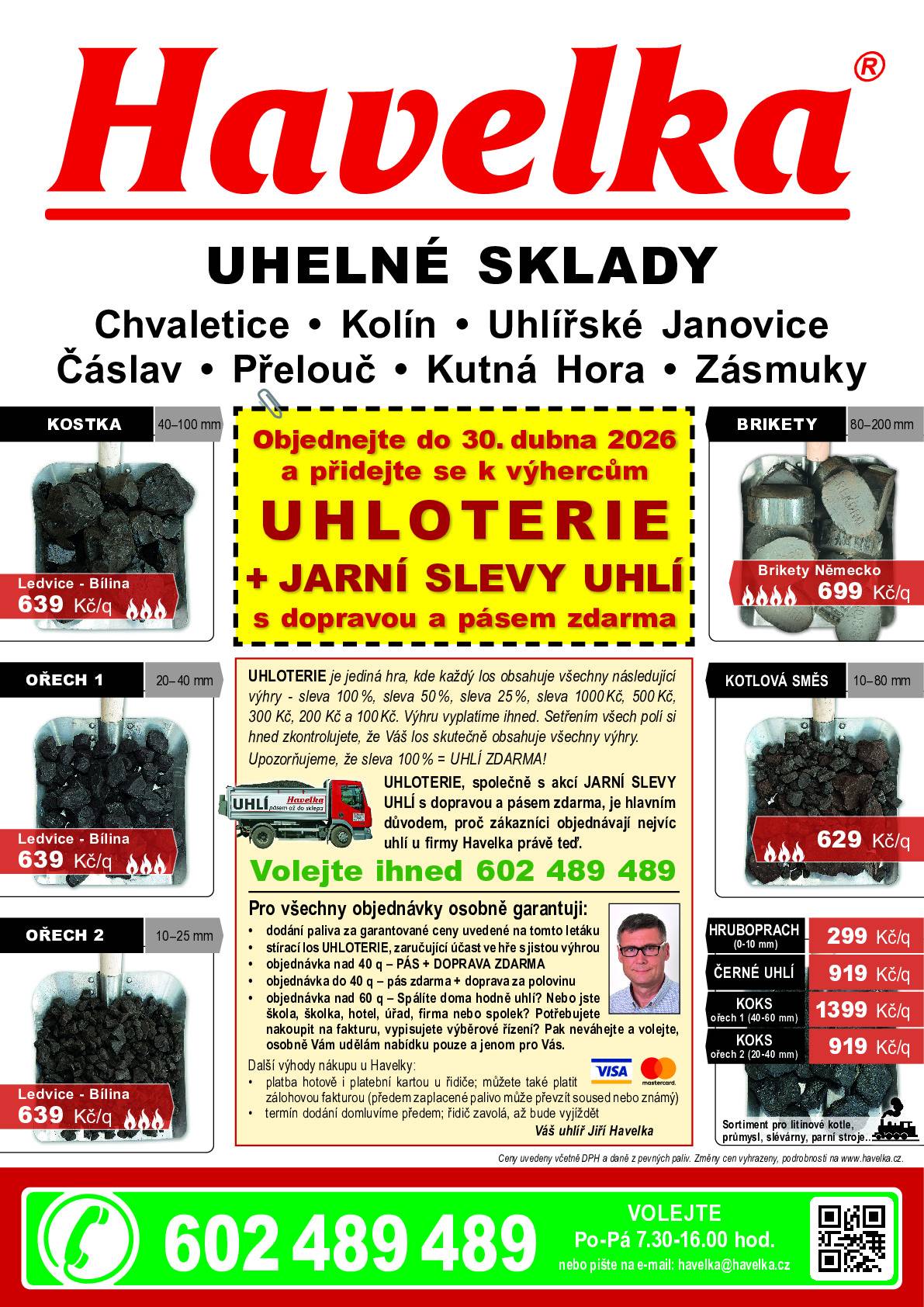 U firmy Havelka uhelne sklady budou Jarni slevy uhli s jistou vyhrou v UHLOTERII do 30. dubna.  Objednavejte ihned uhli, brikety, koks s dopravou a pásem zdarma na 602 489 489 a topte s UHLOTERII zdarma.