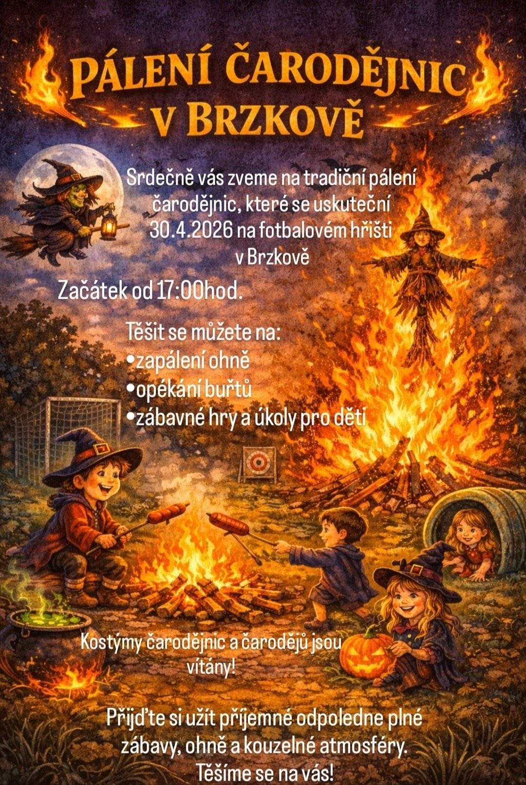 Přijďte na Pálení čarodějnic do Brzkova!  30.4.2026 od 17:00 na fotbalovém hřišti. Čeká vás zapálení ohně, opékání buřtů, zábavné hry pro děti a skvělá atmosféra. Kostýmy čarodějnic a čarodějů vítány! 🔥🎃 Těšíme se na vás!