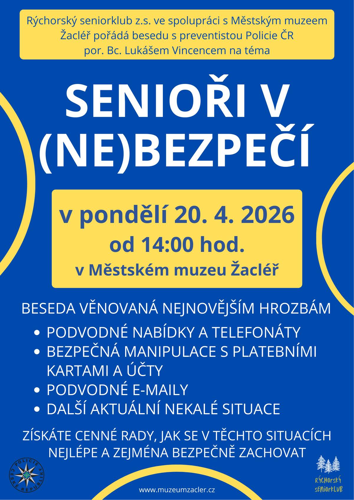 Rýchorský seniorklub spolu s Městským muzeem Žacléř vás zvou na besedu s preventistou Policie ČR por. Bc. Lukášem Vincencem na téma Senioři v (ne)bezpečí, která se uskuteční v pondělí 20. dubna 2026 od 14 h v žacléřském muzeu. Získáte informace o nejnovějších hrozbách a nekalých praktikách podvodníků a cenné rady, jak se v takových situacích zachovat. Vstupné dobrovolné.