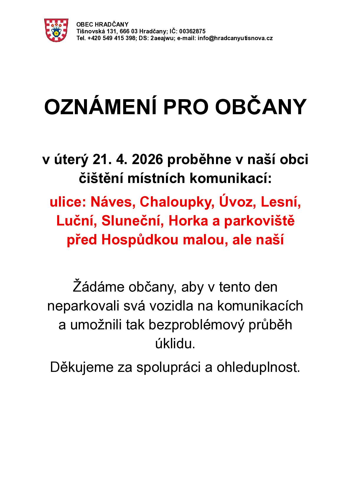 Dne 21.4.2026 proběhne v obci Hradčany čištění místních komunikací: ulic: Náves, Chaloupky, Úvoz, Lesní, Luční, Sluneční, Horka a parkoviště před Hospůdkou malou, ale naší. Žádáme občany, aby v tento den neparkovali svá vozidla na komunikacích. Děkujeme