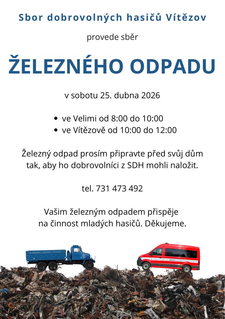 Sbor dobrovolných hasičů Vítězov pořádá sběr železného odpadu v sobotu 25. dubna 2026. Akce se uskuteční ve dvou lokalitách: ve Velimi od 8:00 do 10:00 a ve Vítězově od 10:00 do 12:00. Železný odpad, prosím, připravte před svůj dům, aby ho dobrovolníci z SDH mohli naložit. Děkujeme za vaši podporu.