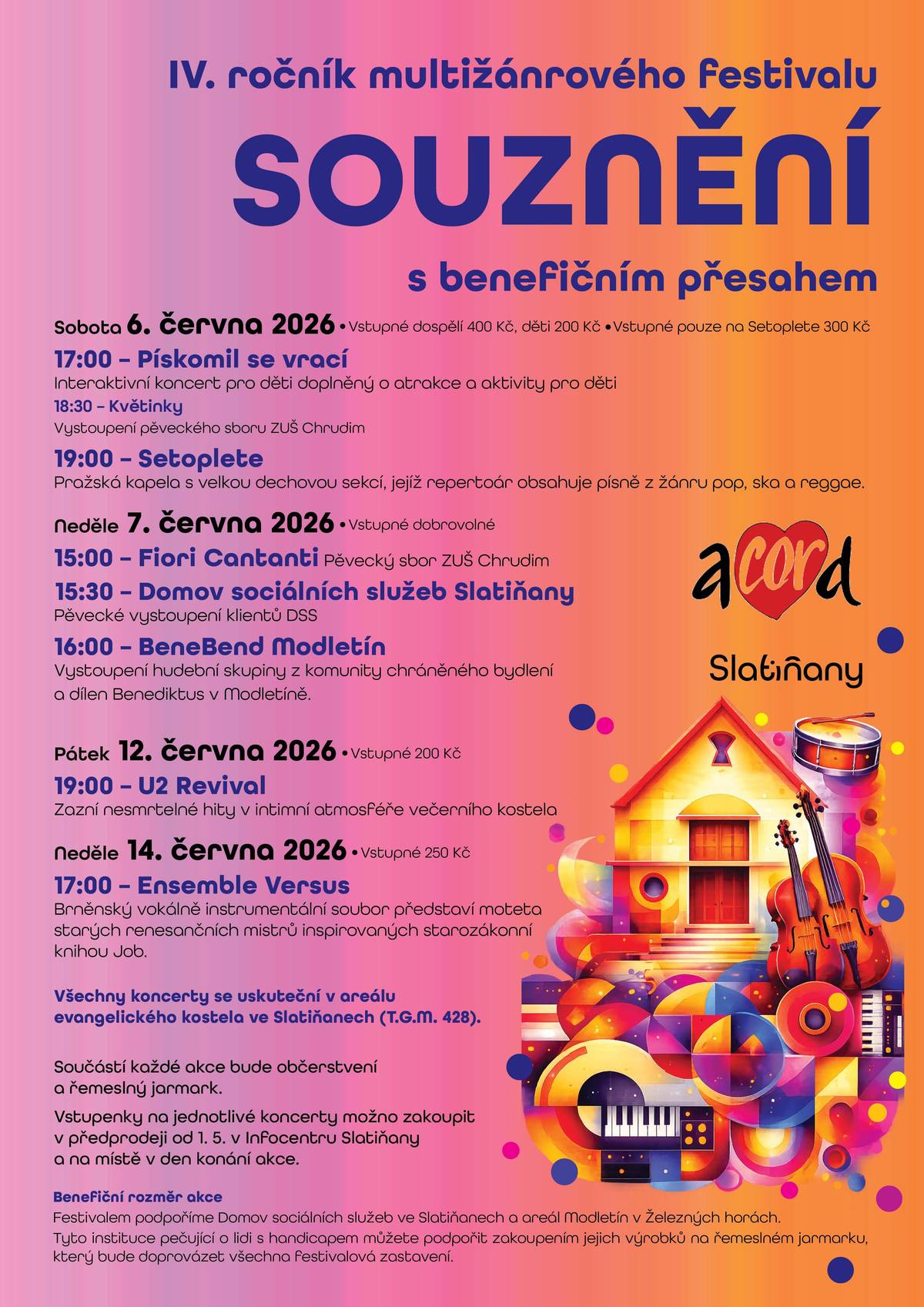 V pořadí IV. ročník multižánrového festivalu s benefičním přesahem Zveme vás na jedinečnou sérii koncertů, které propojují hudbu napříč žánry a zároveň pomáhají dobré věci ❤️ 📅 Ve dnech 6.–7. a 12. a 14. června 2026 📍 areál evangelického kostela ve Slatiňanech 🎤 PROGRAM Sobota 6. 6. 🕔 17:00 – Pískomil se vrací (pro děti) 🕡 18:30 – Květinky (ZUŠ Chrudim) 🕖 19:00 – Setoplete Neděle 7. 6. (vstupné dobrovolné) 🕒 15:00 – Fiori Cantanti 🕞 15:30 – Domov sociálních služeb Slatiňany (DSS) 🕓 16:00 – BeneBand Modletín Pátek 12. 6. 🕖 19:00 – U2 Revival Neděle 14. 6. 🕔 17:00 – Ensemble Versus 💰 Vstupné dle jednotlivých koncertů 🎟️ Předprodej od 1. 5. v Infocentru Slatiňany 🍴 Občerstvení a řemeslný jarmark po celou dobu festivalu ❤️ Festival má benefiční rozměr – podpoří Domov sociálních služeb Slatiňany a komunitu v Modletíně
