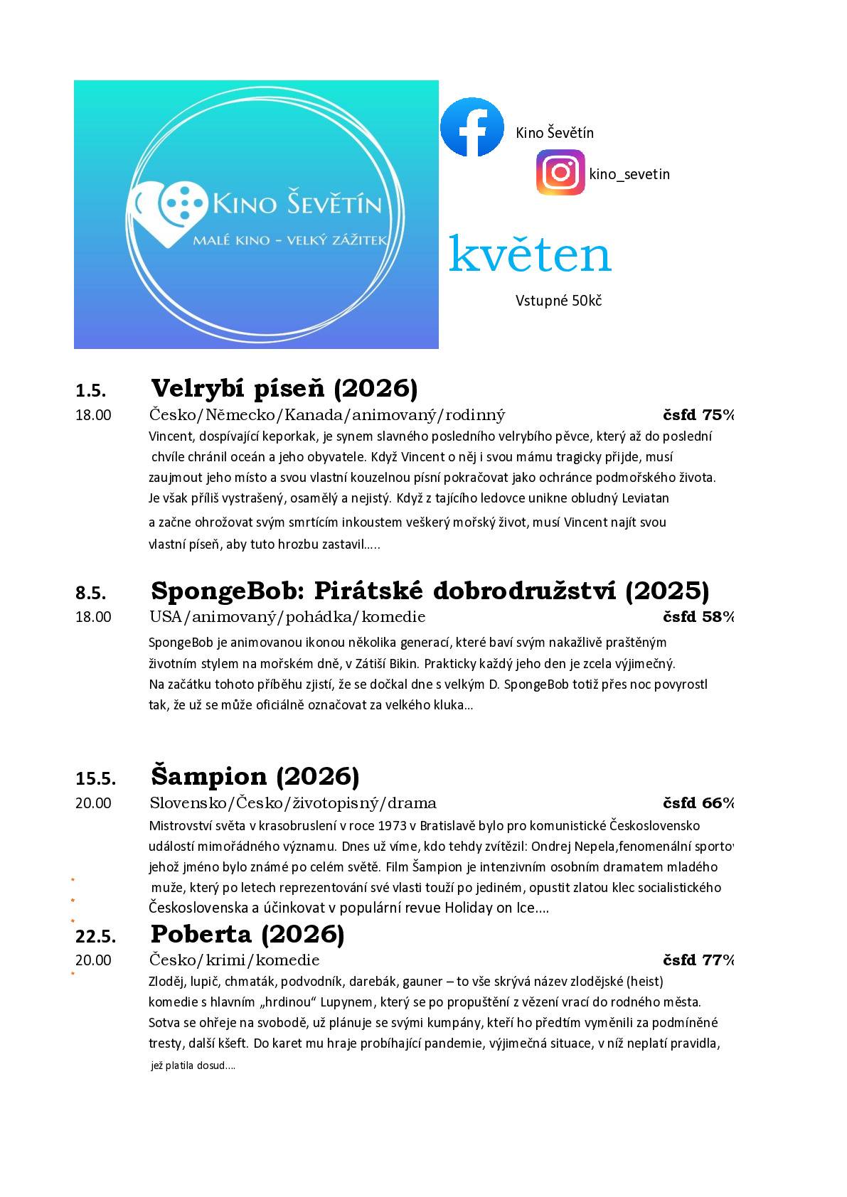 V květnu se promítá:  1.5.2026 Velrybí píseň (2026) od 18:00 hodin,  8.5.2026 SpongeBob: Pirátské dobrodružství (2025) od 18:00 hodin, 15.5.2026 Šampion (2026) od 20:00 hodin, 22.5.2026 Poberta (2026) od 20:00 hodin.
