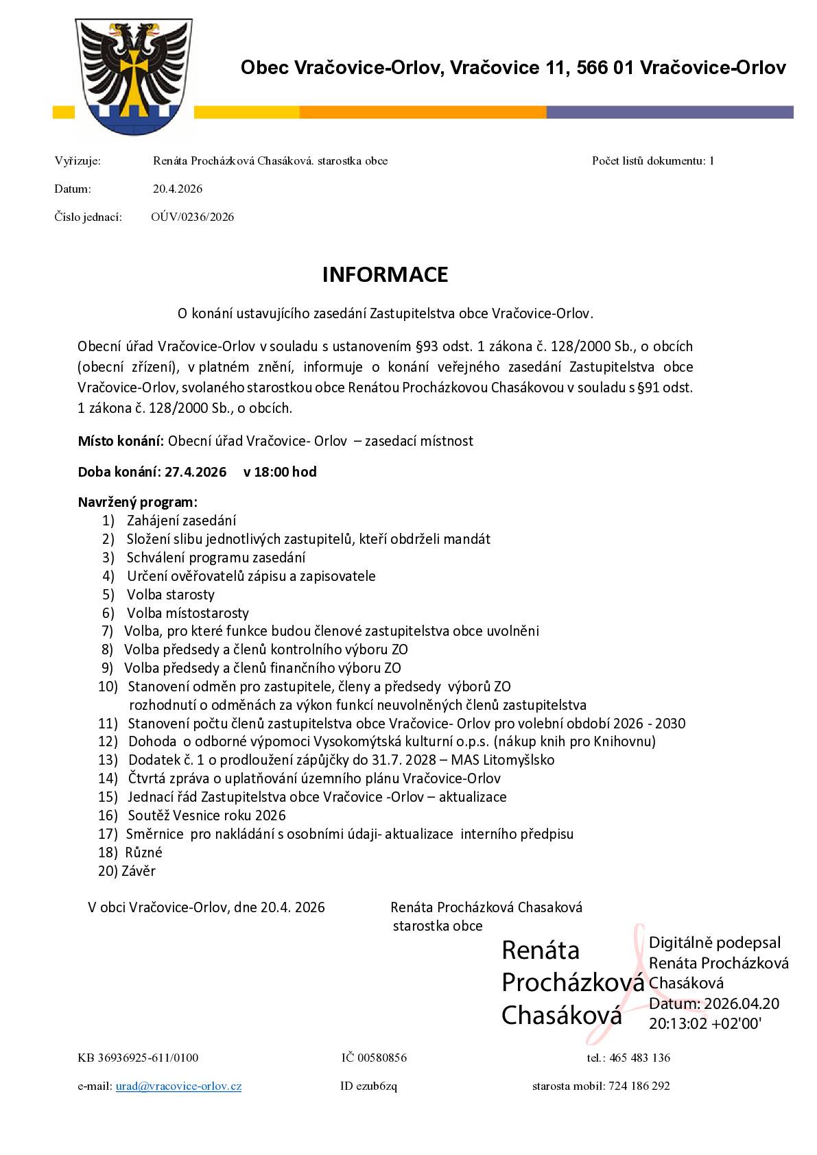 INFORMACE O konání ustavujícího zasedání Zastupitelstva obce Vračovice-Orlov. Obecní úřad Vračovice-Orlov v souladu s ustanovením §93 odst. 1 zákona č. 128/2000 Sb., o obcích (obecní zřízení), v platném znění, informuje o konání veřejného zasedání Zastupitelstva obce Vračovice-Orlov, svolaného starostkou obce Renátou Procházkovou Chasákovou v souladu s §91 odst. 1 zákona č. 128/2000 Sb., o obcích. Místo konání: Obecní úřad Vračovice- Orlov  – zasedací místnost Doba konání: 27.4.2026     v 18:00 hod