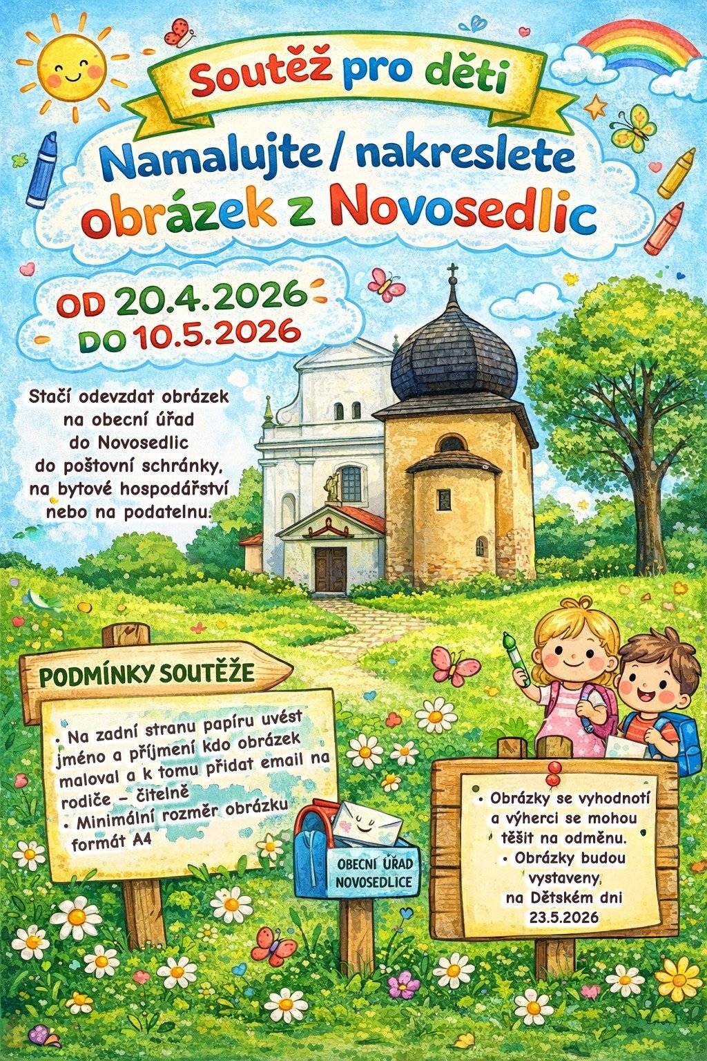🎨 SOUTĚŽ PRO DĚTI – NOVOSEDLICE    Máte doma malého umělce? Zapojte ho do naší výtvarné soutěže!   🖍️ Namalujte nebo nakreslete obrázek z Novosedlic Téma je jasné – naše obec ❤️ Děti mohou zachytit například: 🏡 oblíbené místo v Novosedlicích ⛪ významnou památku nebo budovu 🌳 přírodu v okolí 📜 nebo klidně kousek historie obce   📅 Kdy soutěž probíhá? Od 20. 4. 2026 do 10. 5. 2026 📬 Kam obrázek odevzdat? Stačí ho doručit na Obecní úřad Novosedlice: do poštovní schránky na bytové hospodářství nebo na podatelnu 🖼️ Co se bude dít dál? Všechny obrázky budou vystaveny na Dětském dni 23. 5. 2026 🎉 🏆 A odměna? Obrázky vyhodnotíme a na výherce čekají hezké ceny! ℹ️ Podmínky soutěže: • Na zadní stranu napište jméno a příjmení autora • Přidejte kontakt (email) na rodiče na zadní stranu obrázku • Minimální velikost obrázku je A4   Těšíme se na všechny krásné obrázky 💛 Obec Novosedlice