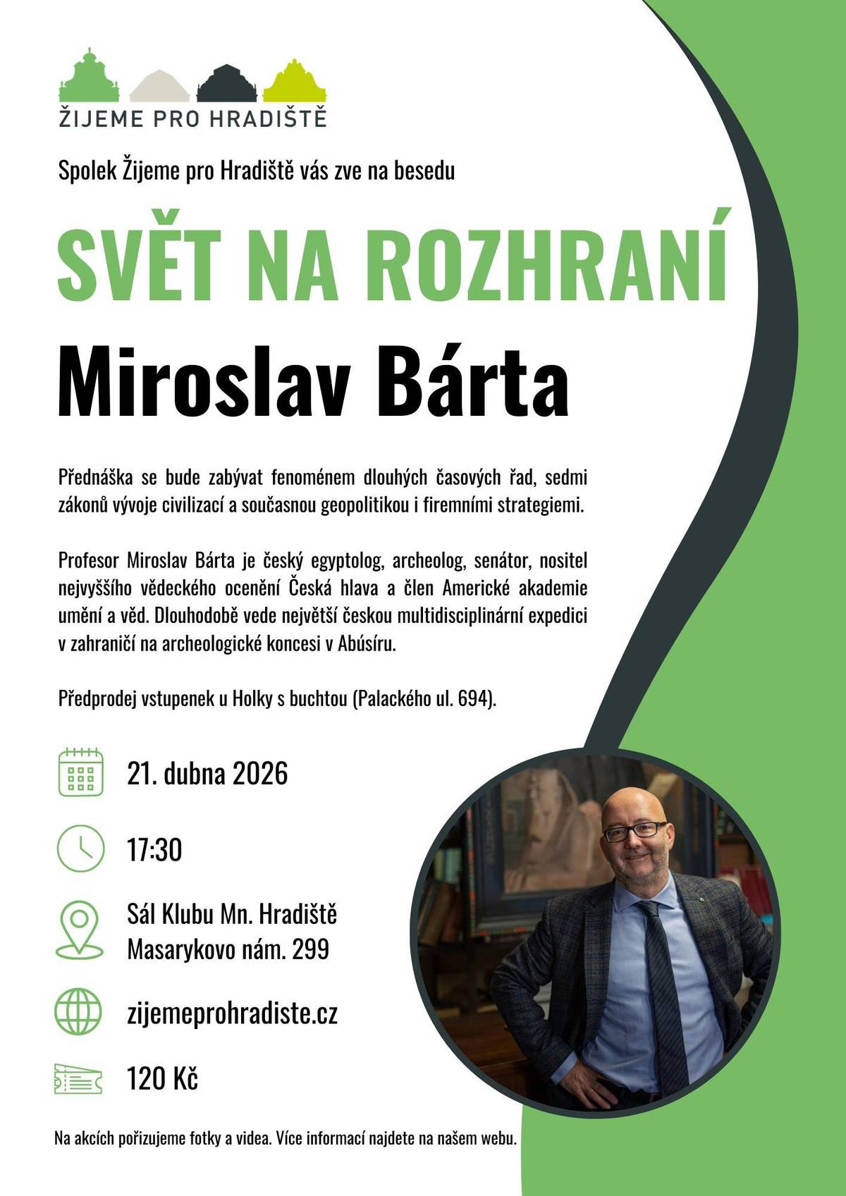 Hostem přednáškového cyklu spolku Žijeme pro Hradiště bude již zítra profesor Miroslav Bárta, egyptolog, člen Americké akademie umění a věd a také držitel Ceny za vědu a výzkum Česká hlava. A mimo to skvělý vypravěč a popularizátor vědy!     Žijeme ve zlomové době, soudí Miroslav Bárta. Přijďte si poslechnout o tom, co má naše civilizace společného s velkými říšemi historie a v čem se z jejich osudu může poučit. Přednáška propojí historii se žhavou současností a nabídne mnoho témat k přemýšlení. Odehraje se od 17:30 hodin na sále Klubu.