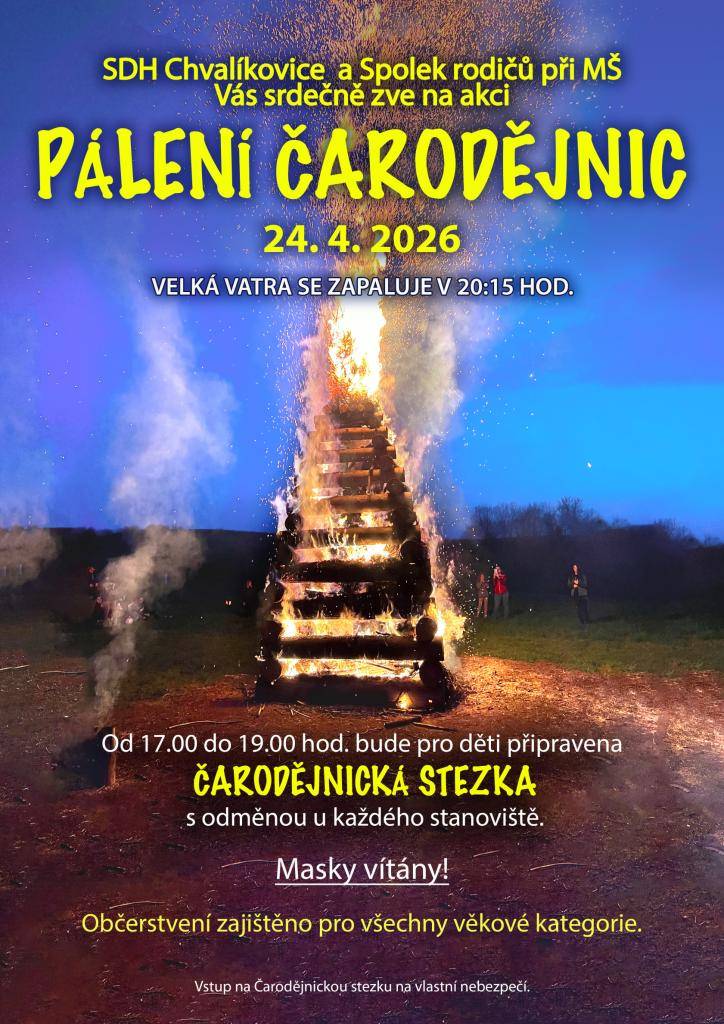 SDH Chvalíkovice ve spolupráci se Spolkem rodičů při MŠ srdečně zve všechny občany na tradiční akci Pálení čarodějnic, která se uskuteční v pátek 24. dubna 2026.    Pro děti bude připravena čarodějnická stezka plná úkolů a odměn, která proběhne v čase od 17:00 do 19:00 hodin.