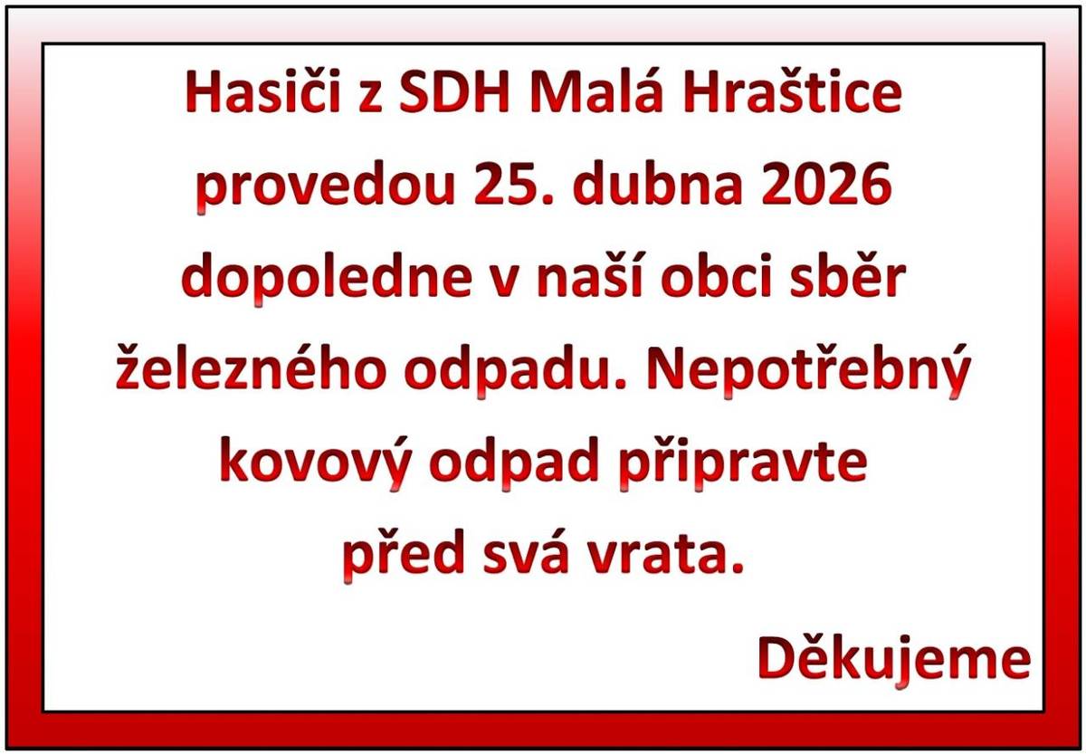 Hasiči z SDH Malá Hraštice provedou dne 25.4.2026 dopoledne v naší obci sběr železného odpadu. Nepotřebný kovový odpad připravte před svá vrata.  Děkujeme