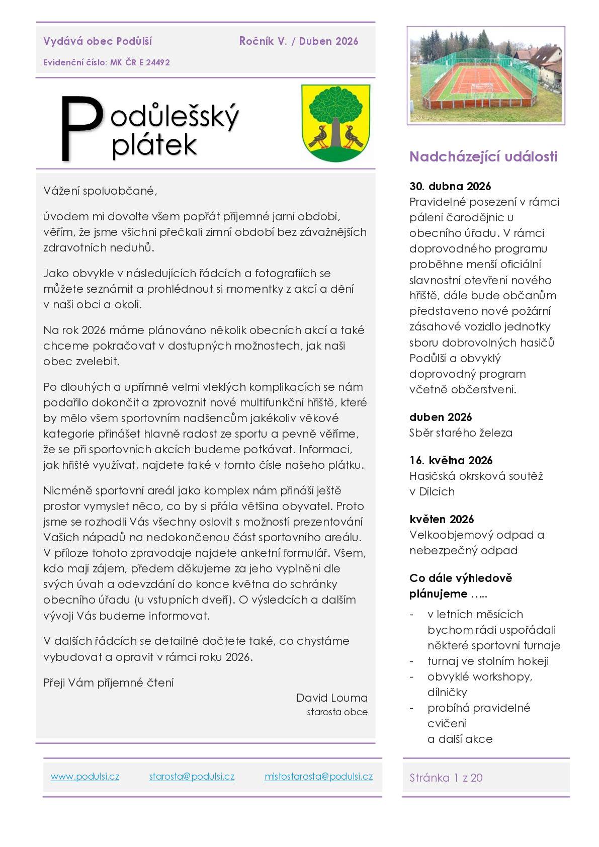 V příloze Vám přinášíme zpravodaj v elektronické podobě, jeho listinnou podobu jste obdrželi do svých schránek. Pokud někdo chcete ještě další výtisk, zastavte se na obecním úřadě, jsou k dispozici. Dále připomínáme blízké akce: - dnešní dílničky na obci viz plakát - v sobotu 25. 4. od 9:00 do 11:00 a od 13:00 do 15:00, a v neděli 26.4. od 9:00 do 11:00 bude jako pravidelně kontejner na velkoobjemový odpad přistavený v areálu zemědělské společnost (spodní vrata). Odpad je možný ukládat pouze v této době. - pravidelné čarodějnické posezení u obecínho úřadu ve čtvrtek 30. 4. 2026