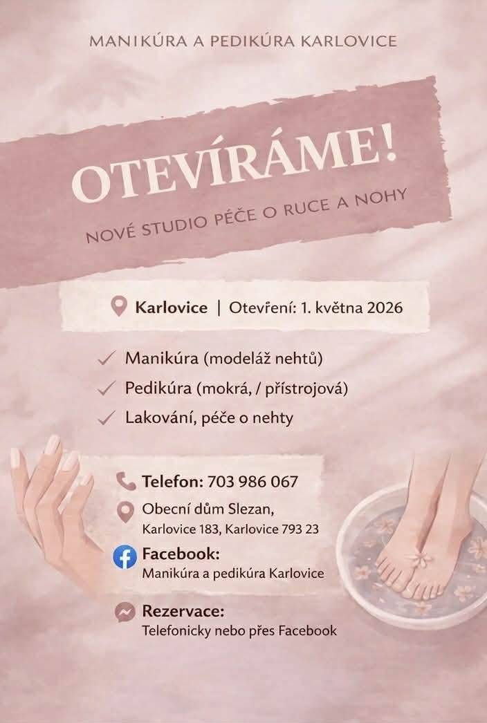 ✨ OTEVÍRÁME! Nové studio péče o ruce a nohy 📍 Místo: Karlovice (Obecní dům Slezan, Karlovice 183, 793 23) 📅 Otevření: 1. května 2026 Nabízené služby:  Manikúra (modeláž nehtů) Pedikúra (mokrá i přístrojová) Lakování a péče o nehty  📞 Telefon: 703 986 067 📱 Facebook: Manikúra a pedikúra Karlovice 🗓 Rezervace: telefonicky nebo přes Facebook
