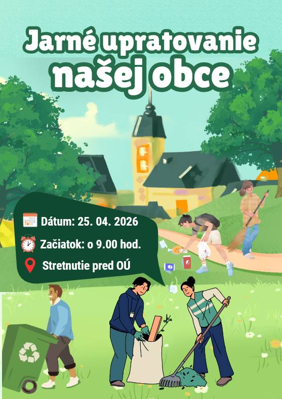 Jarné upratovanie obce. Prídte pomôcť skrášliť našu obec. Kedy? 25. 4. (sobota) o 9:00 hod. Stretneme sa pred OU.