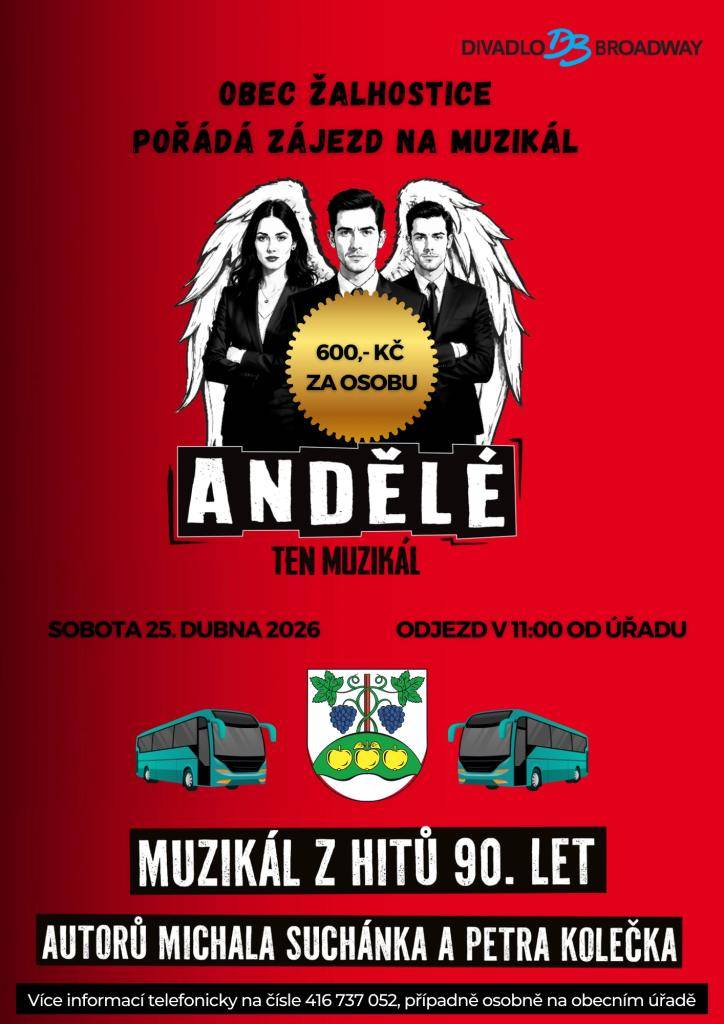 OBEC ŽALHOSTICE POŘÁDÁ ZÁJEZD NA MUZIKÁL ANDĚLÉ V SOBOTU 25.4.2026 DO DIVADLA BROADWAY. CENA VSTUPENKY 600,- KČ. ODJEZD AUTOBUSU V 11 HODIN OD OBECNÍHO ÚŘADU.