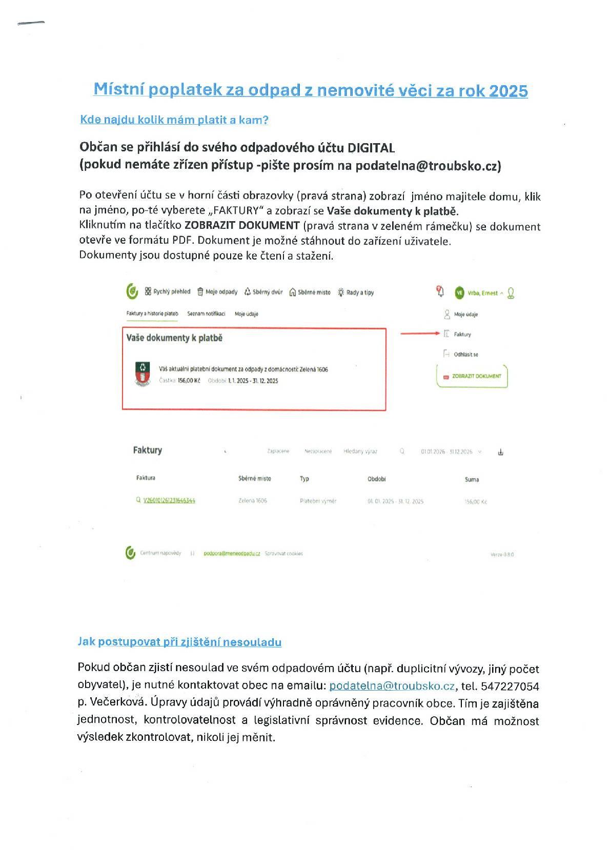 Vážení spoluobčané, PLATEBNÍ PŘEDPIS ZA ODPADY ROKU 2025  je k dispozici ve vašich odpadových účtech. Poplatek musí být zaplacen do 31.05.2026. Prosím, nenechávejte platbu na poslední chvíli! Pokud nemáte přístup do svého odpadového účtu nebo chcete zaslat platební předpis na email -  pište na email: podatelna@troubsko.cz. V příloze je metodika, ve které je popsáno, kde najdete svůj platební předpis.