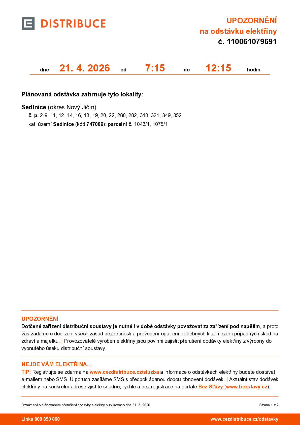 Oznámení o přerušení dodávky elektrické energie č. 110061079691 Dovolte, abychom Vás informovali o plánovaném přerušení dodávky elektrické energie v katastru Vaší obce dne 21. 4. 2026 od 7:15 do 12:15 v rozsahu uvedeném v příloze této zprávy.
