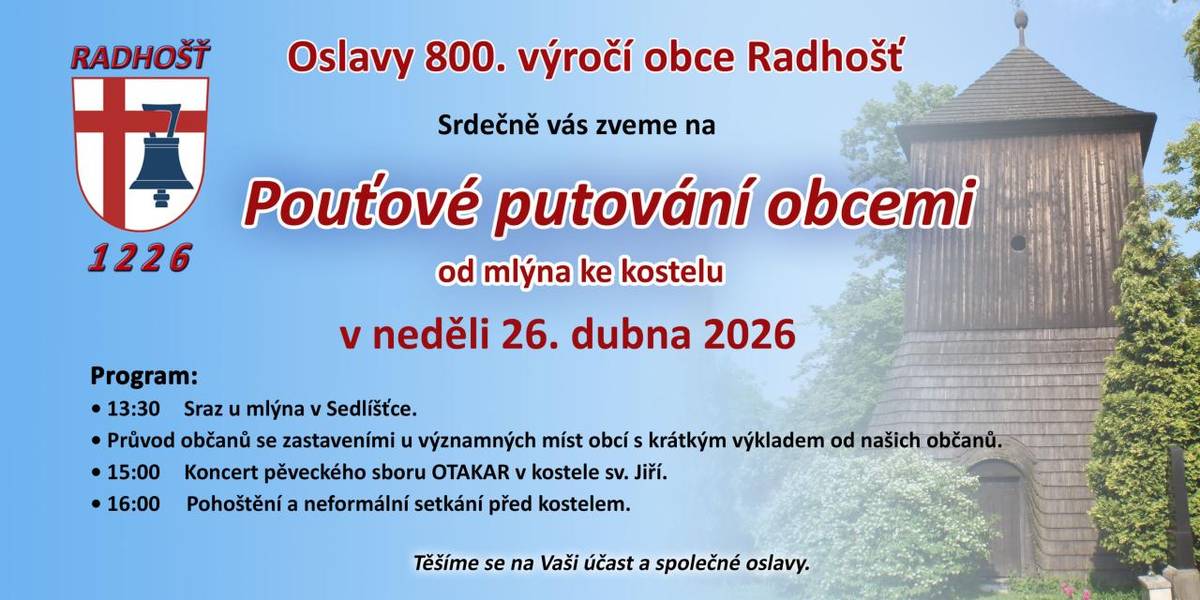 U příležitosti oslav 800. výročí obce Radhošť vás srdečně zveme na POUŤ, která se koná v neděli 26.4.2026  13:30 sraz u mlýna v Sedlíšťkách,  13:45 společné putování s výkladem o historii do Radhoště,  15:00 koncert v kostele sv. Jiří,  16:00 pohoštění před kostelem