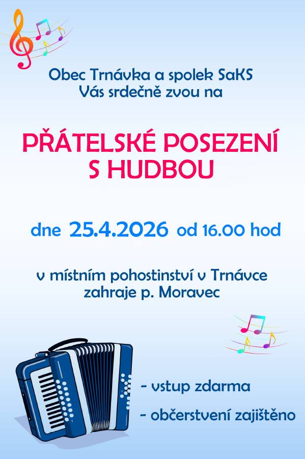 Obec Trnávka a spolek SaKS Vás zvou na přátelské posezení s hudbou dne 25. 4. 2026 od 16 hod v místním pohostinství v Trnávce. Občerstvení zajištěno, vstup zdarma.
