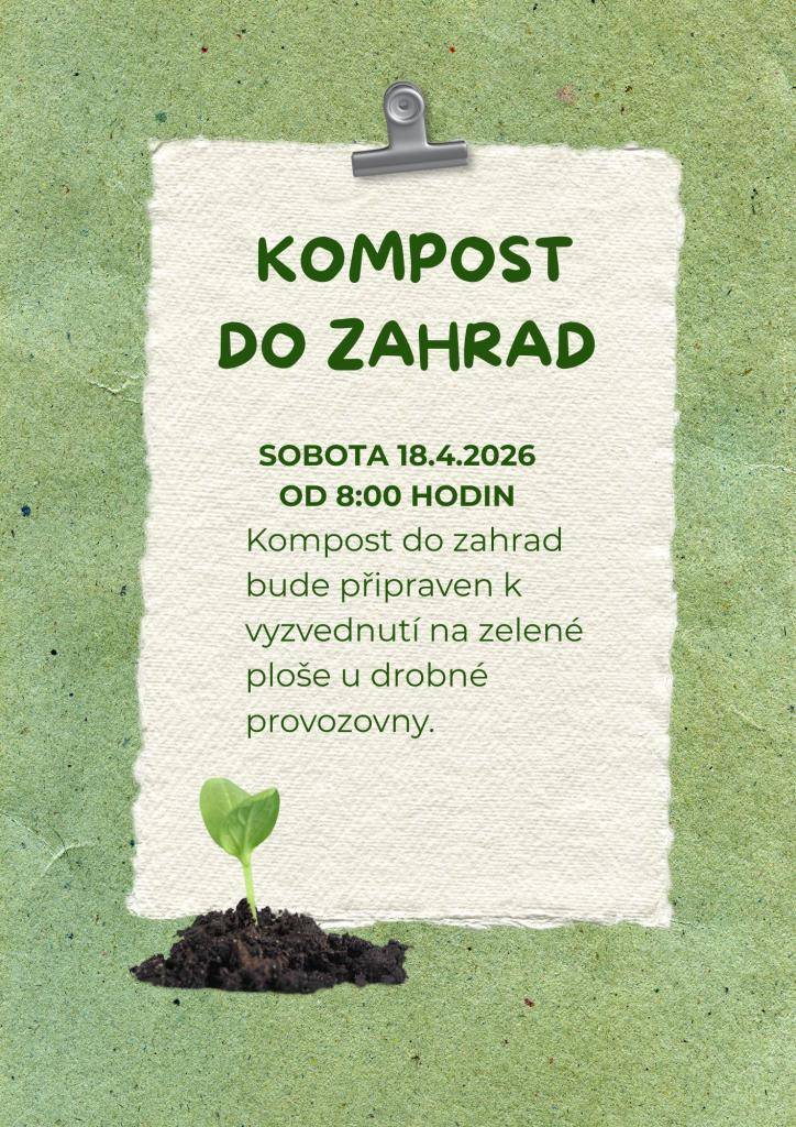 SOBOTA 18.4.2026   OD 8:00 hodin  Kompost do zahrad bude připraven k vyzvednutí na zelené ploše u drobné provozovny.