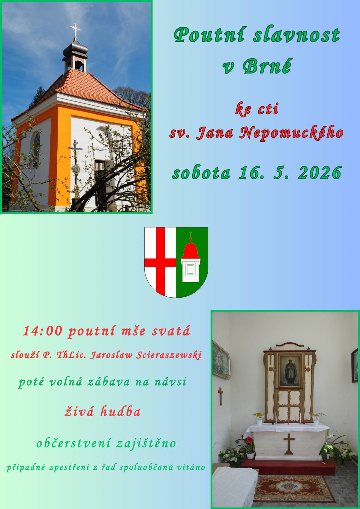 V sobotu 16. 5. 2026 se v Brné na návsi uskuteční poutní slavnost ke cti sv. Jana Nepomuckého. Slavnost započne ve 14:00 hodin mší svatou. Srdečně zveme! Podrobnosti najdete na přiloženém plakátě.