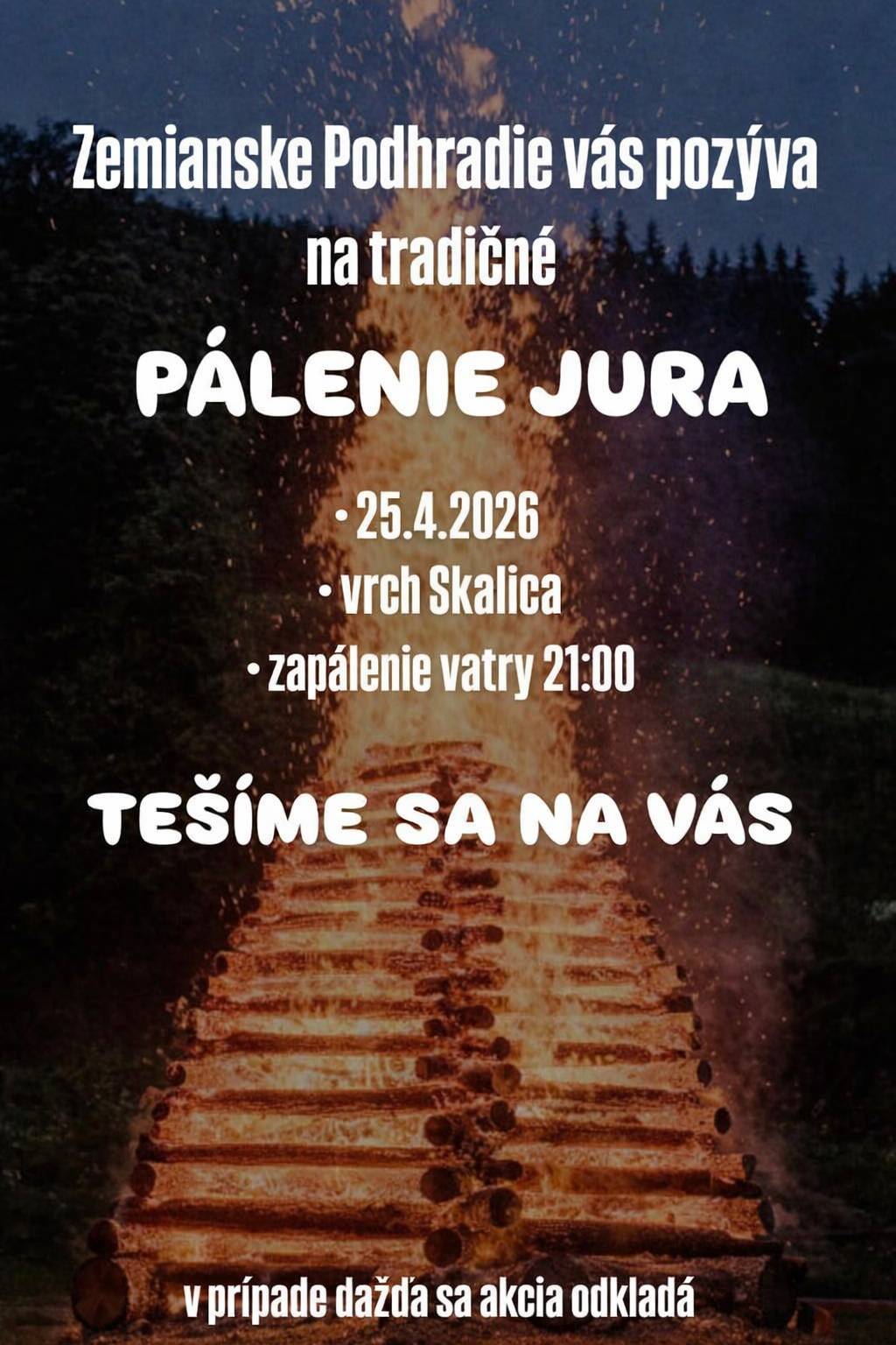 Podhradskí mládenci Vás pozývajú na tradičné pálenie "Jura " na vrchu Skalica v sobotu 25.apríla 2026. Zapálenie vatry o 21,00 hod. V prípade nepriaznivého počasia sa akcia odkladá.