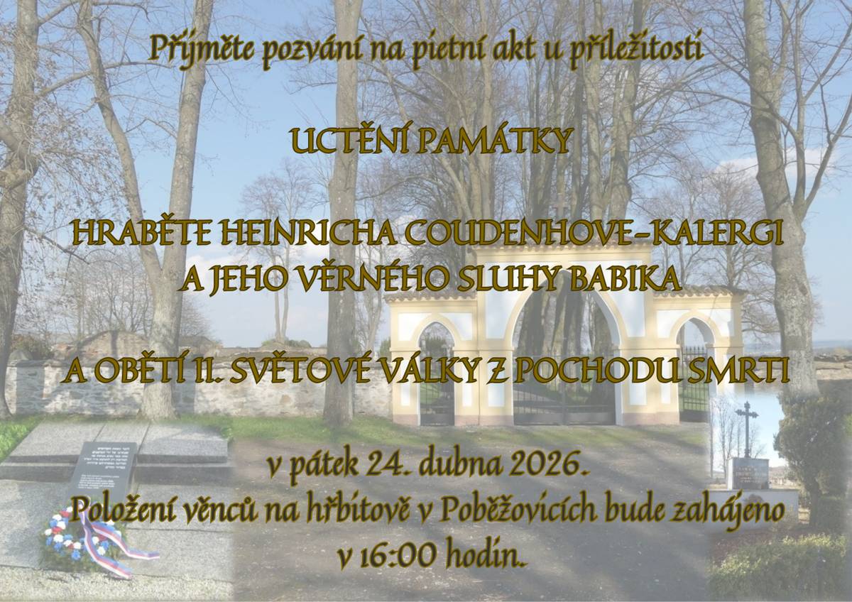 Město Poběžovice Vás zve v pátek 24.4. od 16:00 hodin na hřbitov Poběžovice na Pietní akt u příležitosti uctění památky hraběte Heinricha Coudenhove-Kalergi a jeho věrného sluhy Babika, dále uctění památky obětí z druhé II. světové války z pochodu smrti.