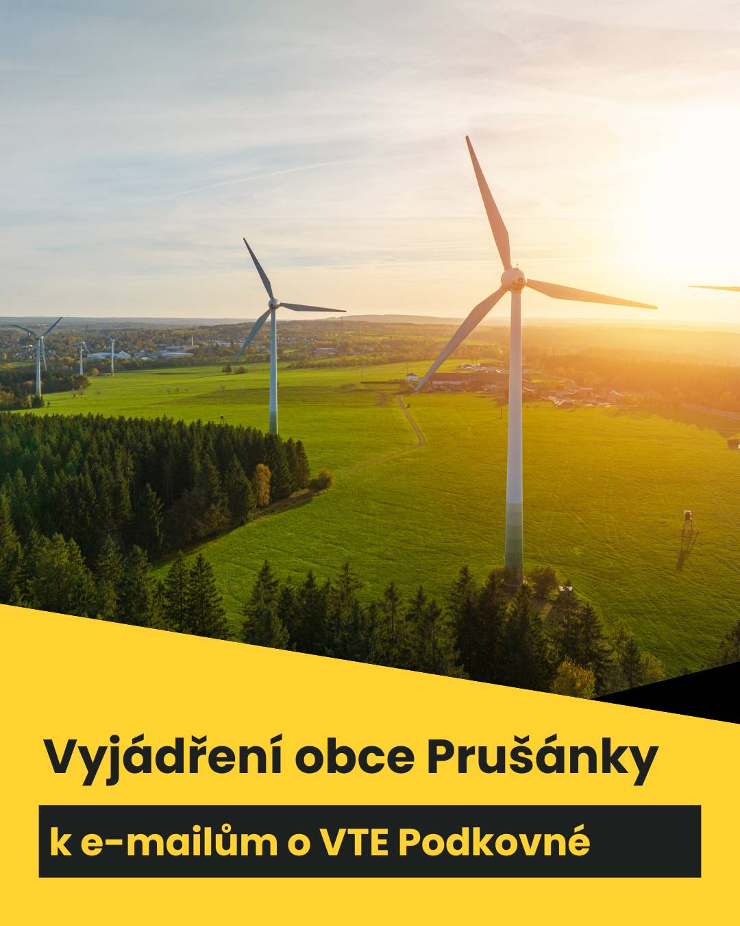 Vážení spoluobčané, v posledních dnech se mezi vámi šíří e-mail s informacemi o plánované zóně pro větrníky s názvem Podkovné. Protože tato zpráva obsahuje řadu chyb a nepřesností, rádi bychom vše uvedli na pravou míru a uklidnili vás. Předně chceme připomenout, že naše zastupitelstvo už v roce 2025 přijalo jasné usnesení číslo 11/16Z/2025, kterým vyjádřilo nesouhlas s výstavbou větrných elektráren v katastru Prušánek. Tento náš postoj stále platí a budeme ho hájit i v oficiálních jednáních s úřady.  Co se týče informací v e-mailu, zpráva o 11 větrnících je zavádějící. Podle oficiálních zdrojů nejde o schválený projekt, ale pouze o teoretický odhad odborníků, kolik strojů by se maximálně vešlo do celé obrovské oblasti zahrnující pět různých obcí. Stejně tak výška 200 metrů je pouze stanovený maximální limit, který nesmí být překročen.  Velmi důležité je opravit postup, jak se můžete jako občané k věci vyjádřit. E-mail vás bohužel navádí k chybám, kvůli kterým by váš hlas nemusel být slyšet. Připomínky se podle veřejné vyhlášky neposílají na naši obec ani na ministerstvo životního prostředí. Oficiální vyjádření musíte poslat písemně přímo na Ministerstvo pro místní rozvoj, které celou věc připravuje. Také termíny jsou v e-mailu špatně. Veřejné projednání návrhu proběhne online i v Praze v pátek 15. května 2026. Své připomínky můžete podle oficiálních dokumentů podávat až do 1. června 2026 včetně. Prosíme, nepropadejte panice. Obec Prušánky situaci pečlivě sleduje a podnikneme všechny potřebné kroky v souladu s naším dřívějším rozhodnutím. Oficiální dokumentaci a podrobnosti najdete na stránkách Ministerstva pro místní rozvoj nebo na Národním geoportálu územního plánování. Vaše obec Prušánky