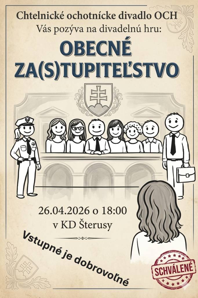 Chtelnické ochotnícke divadlo OCH Vás pozýva na divadelnú hru: OBECNÉ ZA(S)TUPITEĽSTVO.   26.4.2026 o 18:00 hod. v KD Šterusy.   Vstupné je dobrovoľné.
