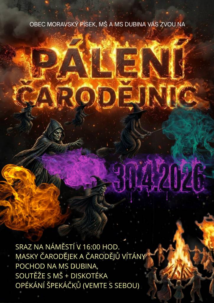 Obec Moravský Písek ve spolupráci s MŠ a MS Dubina pořádají "Pálení čarodějnic", které se bude konat 30. dubna. Sraz na náměstí v 16.00 hod.