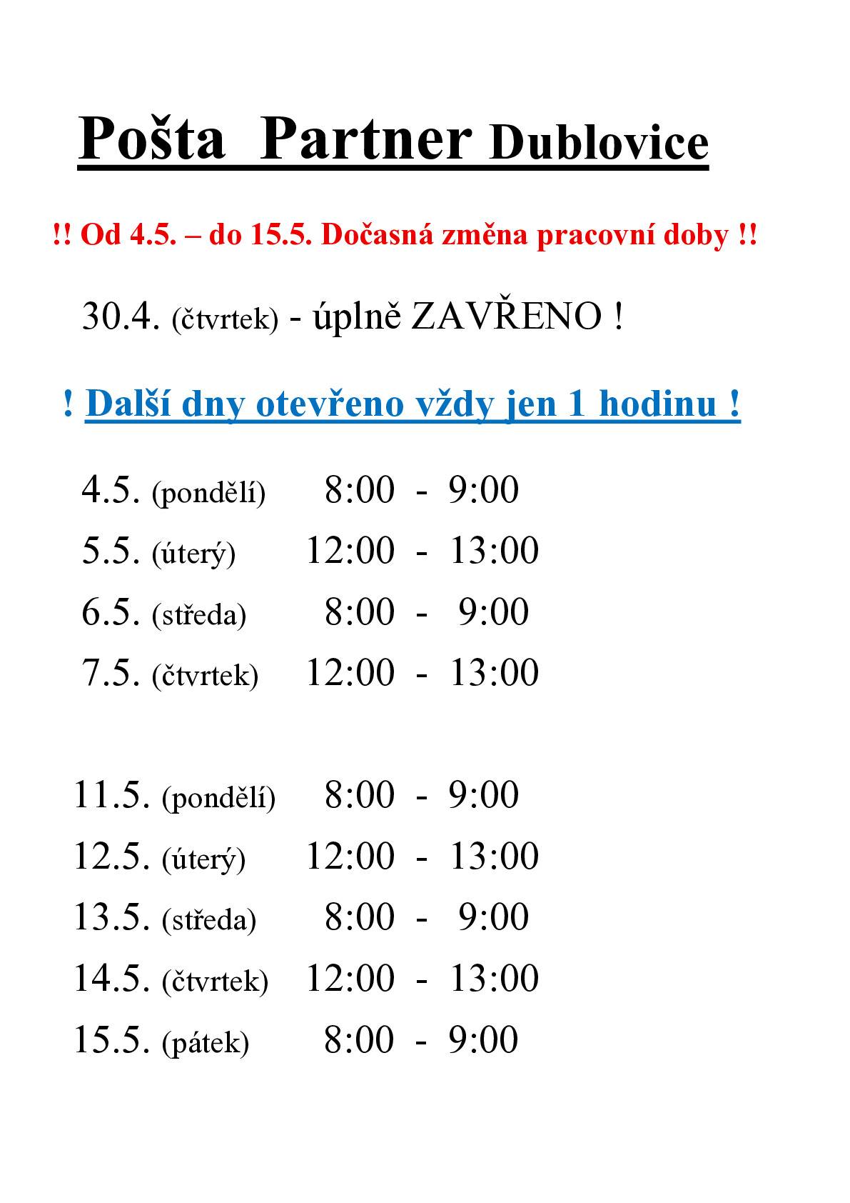 Dočasná změna otevírací doby Pošty PARTNER. Čtvrtek 30.4 - ZAVŘENO. Od 4.5. do 15.5. otevřeno vždy jen 1 hodinu denne. Rozpisy časů na webu obce: dublovice.cz