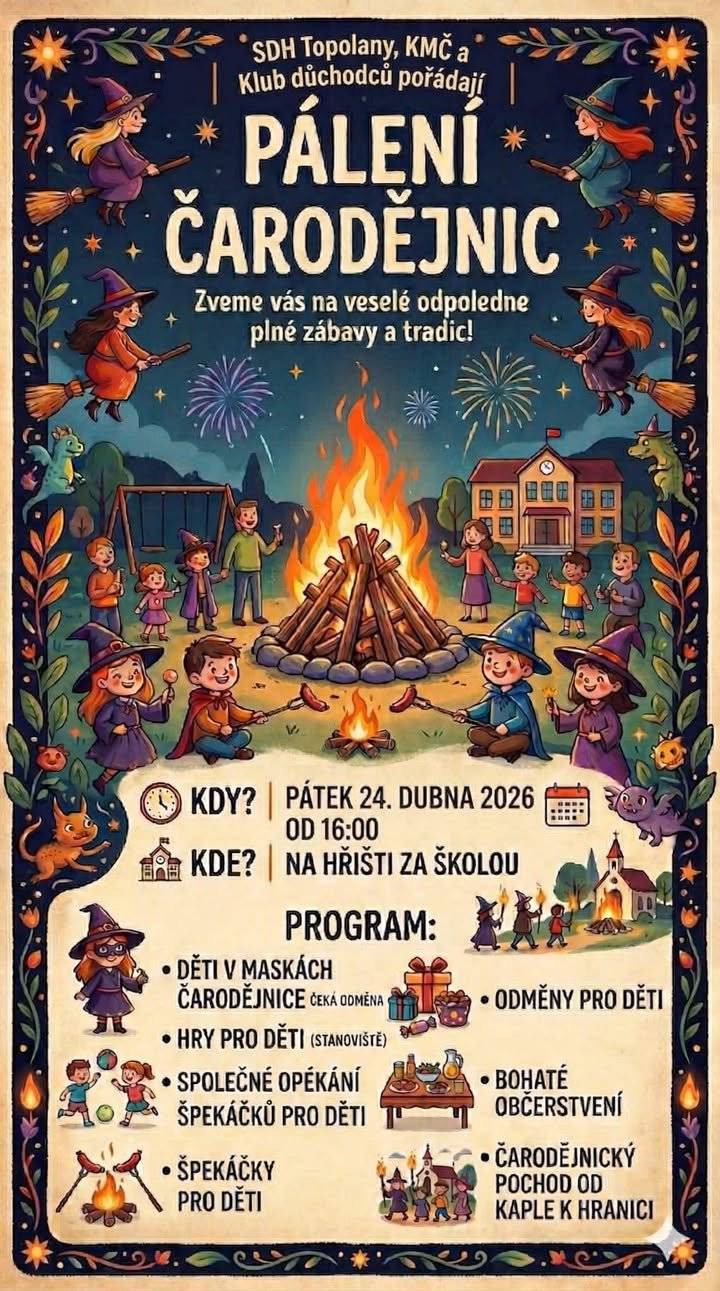 SDH Topolany, KMČ a Klub důchodců připravili program pro celou rodinu. 📅 Kdy: Tento pátek 24. dubna 2026 od 16:00 📍 Kde: Na hřišti za školou v Topolanech Na co se můžete těšit? ✨ Čarodějnický průvod od kaple k hranici ✨ Soutěže a hry na stanovištích pro děti ✨ Špekáčky pro děti zdarma a bohaté občerstvení pro všechny ✨ Odměna pro každou malou čarodějnici nebo čaroděje v masce!