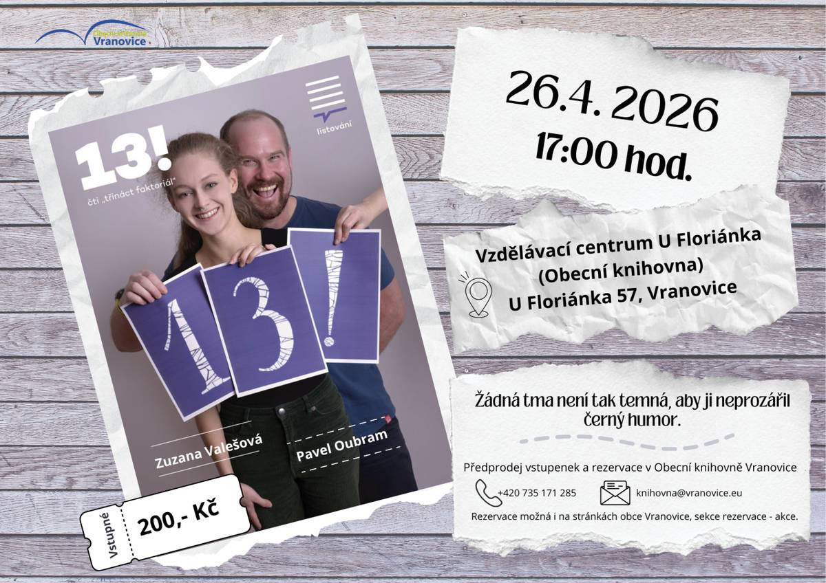 Účinkují: Pavel Oubram a Zuzana Valešová  Žádná tma není tak temná, aby ji neprozářil černý humor.  Přijďte se na Listování přesvědčit, že 13! je šťastné a zábavné číslo.