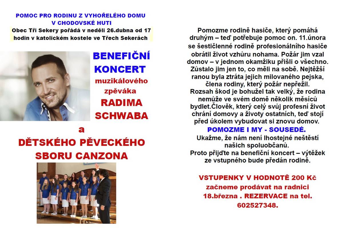 Obec Tři Sekery pořádá v neděli 26. dubna od 17 hodin benefiční koncert pro rodinu profesionálního hasiče, která přišla o domov. Koncert se koná v katolickém kostele ve Třech Sekerách a vystoupí muzikálový zpěvák RADIM SCHWAB a dětský pěvecký sbor CANZONA.