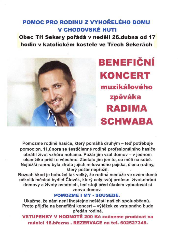 Obec Tři Sekery pořádá v neděli 26. dubna 2026 od 17.00 hodin v katolickém kostele ve Třech Sekerách Benefiční koncert muzikálového zpěváka Radima Schwaba na pomoc rodině z vyhořelého domu v Chodovské Huti.