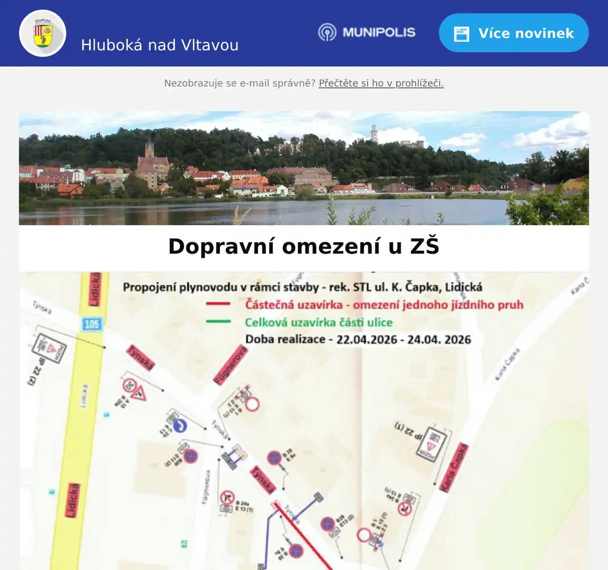 Vážení spoluobčané, z důvodu rekonstrukce plynovodu v ulicích Karla Čapka a Týnská dojde v termínu 22.04.2026 - 24.04.2026 k dopravnímu omezení u ZŠ. Mapa je v příloze. Děkujeme za pochopení, MÚ Hluboká nad Vltavou