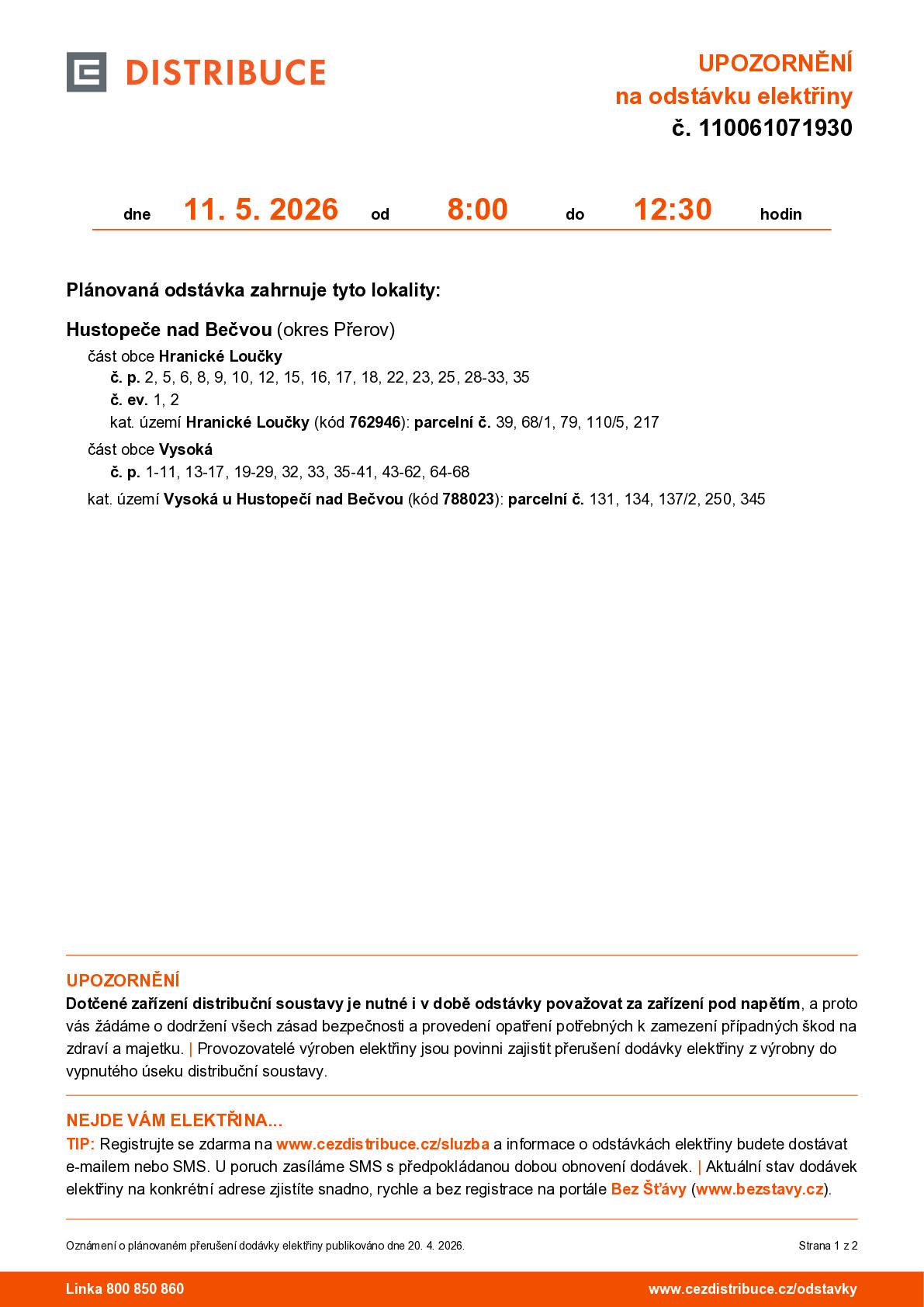 Platí pro místní část Hranické Loučky a místní část Vysokou, dle rozpisu Bližší informace zde: https://www.cezdistribuce.cz/pro-zakazniky/potrebuji-vyresit/stavajici-pripojeni/overeni-planovane-odstavky