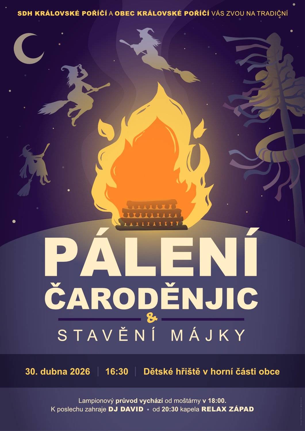 SDH a Obec Královské Poříčí Vás srdečně zvou ve čtvrtek 30. dubna 2026 na tradiční "Pálení čarodějnic a stavění májky", které se bude konat na horním hřišti. Začátek akce je v 16:30 hodin. V 18:00 vychází lampionový průvod od moštárny. K poslechu zahraje DJ DAVID a od 20:30 kapela RELAX ZÁPAD. Občerstvení zajištěno a těšíme se na Vaší účast.