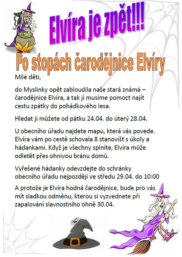 Milé děti,  do Myslinky opět zabloudila naše stará známá – čarodějnice Elvíra, a tak jí musíme pomoct najít cestu zpátky do pohádkového lesa.    Hledat ji můžete od pátku 24.04. do úterý 28.04..