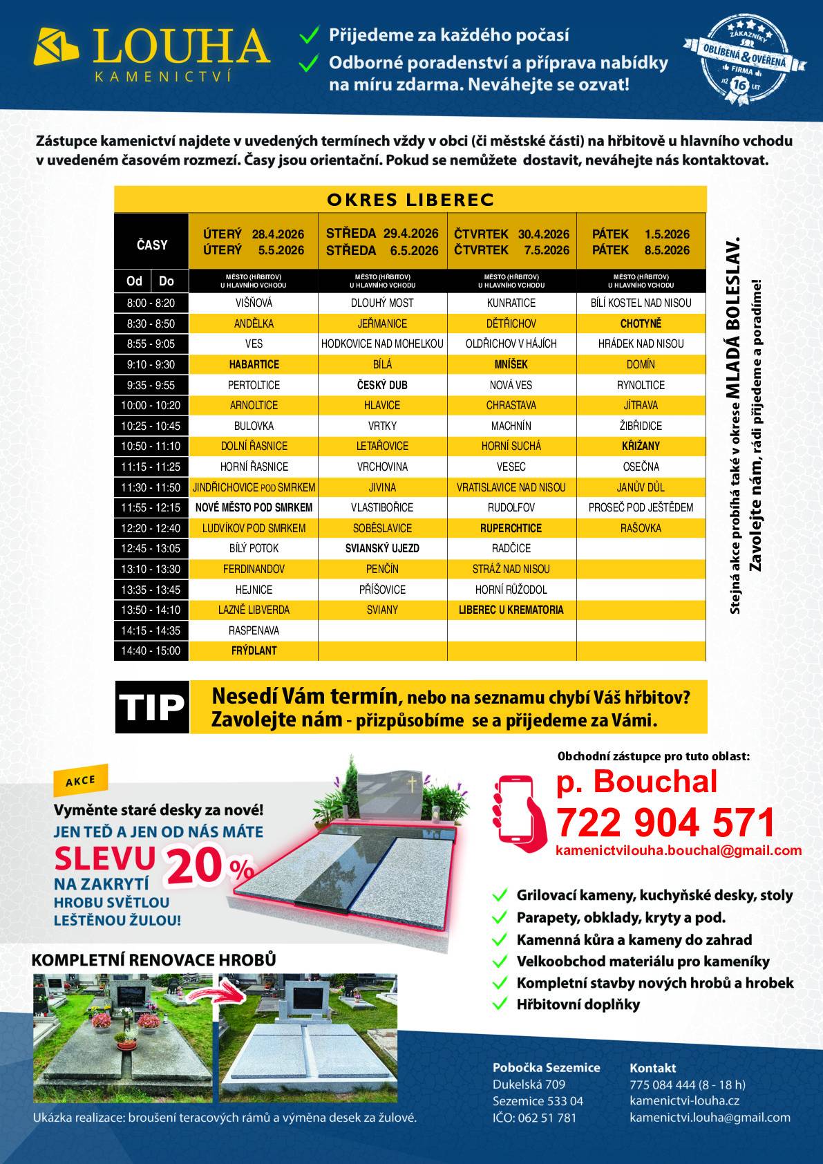 Ve čtvrtek 30.4.2026 a 7.5.2026 přijede na hřbitov zástupce Kamenictví Louha s.r.o. v čase od 8:30-8:50 h. Firma nabízí nové celo-žulové hroby, krycí desky, rovnání pomníků, čištění a renovace terasových hrobů obnovu písma. Kompletní kamenické práce za velice příznivé ceny- slevy až 35% ! Pokud máte zájem, přijďte ve  čtvrtek 30.4.2026 a 7.5.2026   v od 8:30-8:50 h na hřbitov, kde Vám bude k dispozici zástupce Kamenictví Louha s.r.o.