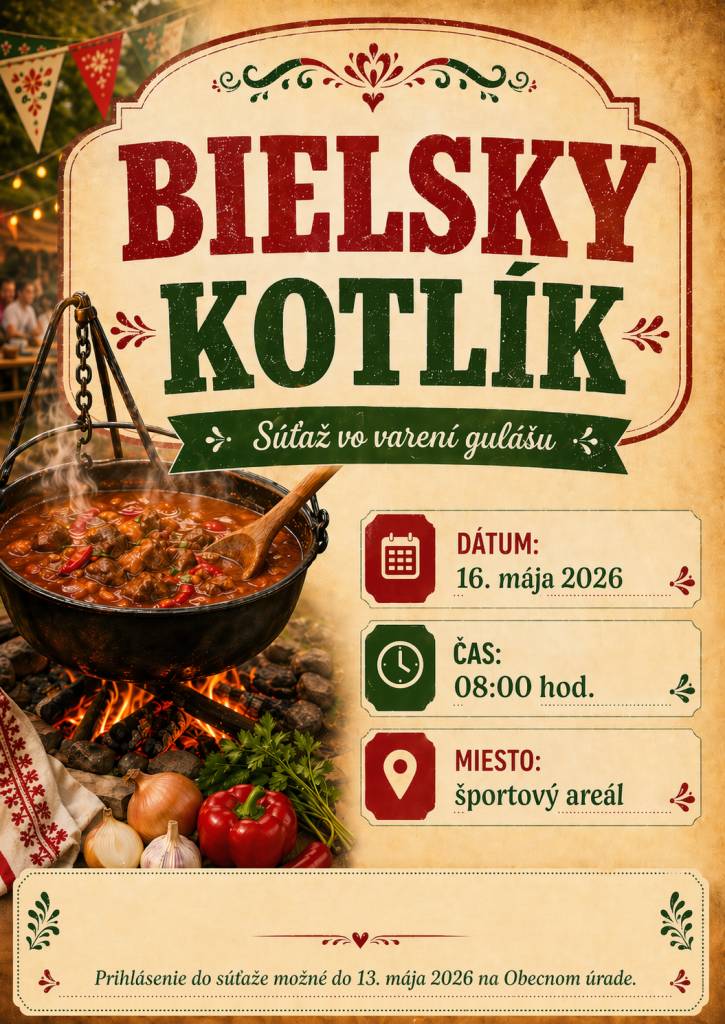 Obecný úrad organizuje súťaž vo varení gulášu "Bielsky kotlík" dňa 16.mája 2026 o 8.00 v športovom areáli. Prihlásenie do súťaže na te.č.02/4333 0293 alebo sekretariat@velkybiel.eu do 13.mája 2026.