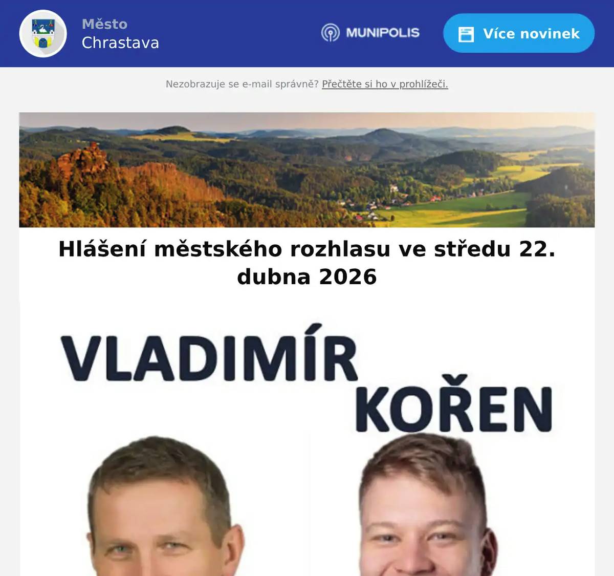 Společnost přátel historie města Chrastavy Vás zve na přednášku ŽIVOTNÍ CESTY JOSEFAFÜHRICHA dnes 22. dubna 2026 od 18:00 hod. v městské knihovně. Upozorňujeme občany, že splatnost poplatku za odpady končí 30. dubna 2026.Výše poplatku, číslo účtu i variabilní symboly zůstávají stejné jako v předchozím roce. Pizzerie Bistro Eden znovu otevřeno! Objednávky na telefonu 739 809 596 nebo přes Wolt,Foodoru a vezujídlo. Zveme Vás na TALKSHOW VÍTKA MARTINCE S VLADIMÍREM KOŘENEM ve čtvrtek 23. dubna v 19:30 hod. v CVA