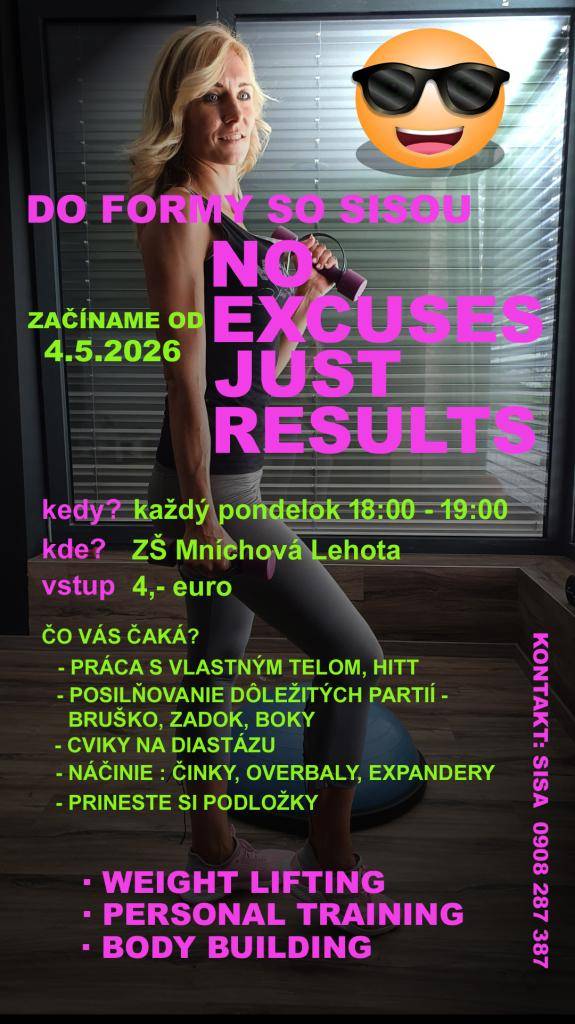 Doprajte svojmu telu pohyb a myšlienkam skvelý relax v pozitívnej atmosfére našich spoločných tréningov!   Každý pondelok od 18:00 do 19:00 hod. sa telocvičňa našej ZŠ zmení na miesto plné energie, kde pod vedením trénerky Sisy posilníte celé telo.    Štartujeme 4. mája 2026. Tešíme sa na Vás!